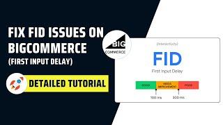 How to Fix BigCommerce FID Issues - Resolve FID (First Input Delay) Issue for Better Website Speed