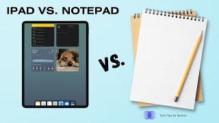 Tech Tips for Seniors: iPad vs Notepad!