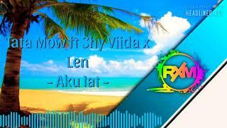 Aku Iat - Tata Mow ft Shy Viida x Len (2021) Prod By: Noxy Black