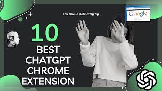 Top 10 Best ChatGPT based Chrome Extensions You Should Try