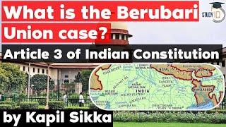 Berubari Union Case Article 3 of Indian Constitution - Punjab Judicial Service Exam, WB PSC Judicial