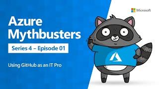 Using GitHub as an IT Pro (Azure Mythbusters)