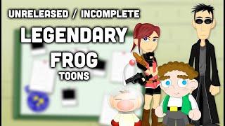 4 Unreleased / Incomplete LegendaryFrog Toons