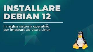 Installare Debian 12 Bookworm - Il miglior sistema operativo per conoscere a fondo Linux