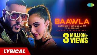 Baawla Lyrics | Badshah | Uchana Amit | Samreen Kaur | Aditya Dev | Latest Songs