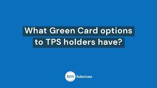 What Green Card options to TPS (Temporary Protected Status) holders have?