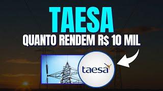 TAESA: QUANTO RENDEM R$ 10 MIL? TAEE4