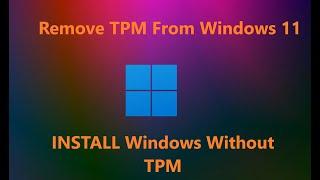 How To Remove TPM From Windows 11. Install Windows 11 Wthout TPM