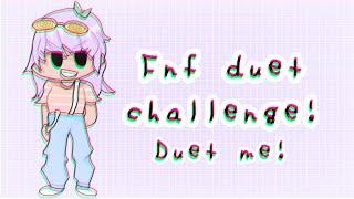 Fnf duet challenge!!//GC//READ PINNED COMMENT!!
