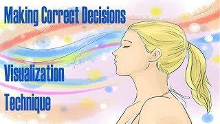 Visualization Techniques: Making Right Decisions Guided Meditation Technique