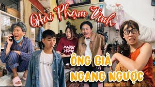 Ông Già Ngang Ngược | Hài Phạm Vinh