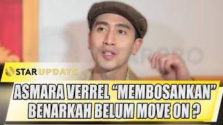 VERRELL BRAMASTA CURHAT ASMARA "MEMBOSANKAN" BENARKAH BELUM MOVE ON ? - STAR UPDATE