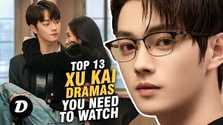 Top 13 Xu Kai Drama List That'll Make You Fall With Him