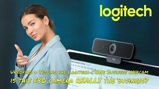 Unboxing and Testing the Logitech C925e Business Webcam - is this £80 camera REALLY the business?