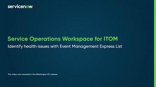Service Operations Workspace for ITOM | Identify health issues with Event Management Express List