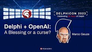 Delphi + OpenAI: A Blessing or a Curse? - Marco Geuze - Delphicon 2023