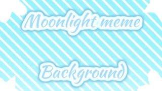 Moonlight meme Background |• Free to use •|