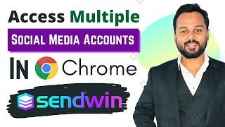 Login Multiple Social Media Accounts with SendWin - Multiple Login in Google Chrome