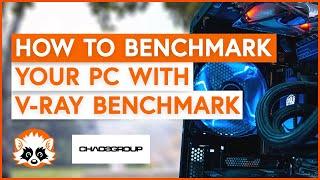 How to use V-Ray to benchmark your CPU and GPU in 2022 