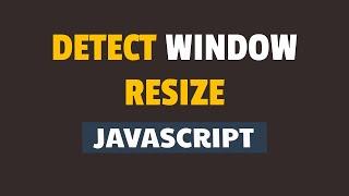 How to Detect Window Resize in Javascript