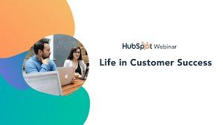 *HubSpot Webinar* Life in Customer Success