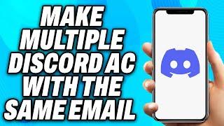 How To Make Multiple Discord Accounts With The Same Email (2024) - Easy Fix