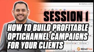 Session 1: How to Start Building Profitable OptiChannel Campaigns For Your Clients