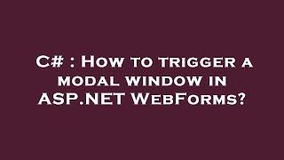 C# : How to trigger a modal window in ASP.NET WebForms?