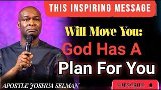 THIS INSPIRING MESSAGE WILL MOVE YOU - GOD HAS A PLAN FOR YOU | APOSTLE JOSHUA SELMAN -ONLINE SERMON