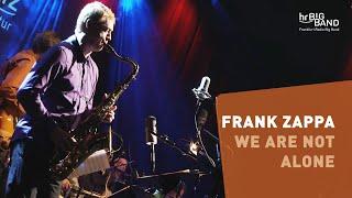 Frank Zappa: "WE ARE NOT ALONE" | Frankfurt Radio Big Band | Mike Holober | Jazz From Hell |