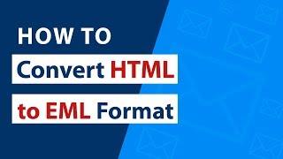 How to Convert HTML to EML Format Professionally and Quickly ?