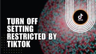 ⭐ TUTORIAL: How to Turn Off Setting Restricted by TikTok to Protect Your Privacy 2024