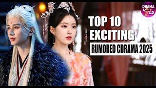  Top 10 Exciting Rumored Chinese Drama 2025 ll Zhao Lusi, Cheng Yi, Xu Kai, Ding Yuxi and More 