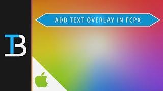 How To Add A Text Overlay in Final Cut Pro X (Add Text to Video in Final Cut Pro X)