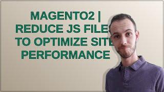 Magento: Magento2  Reduce JS files to optimize site performance