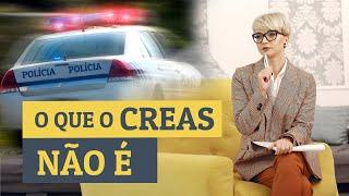 O QUE CREAS NÃO É