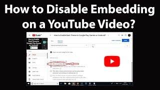How to Disable Embedding on a YouTube Video?