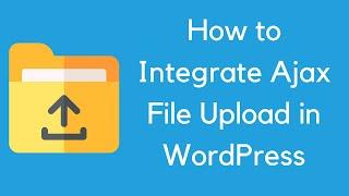 How to Integrate Ajax File Upload in WordPress
