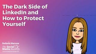 The Dark Side of LinkedIn and How to Protect Yourself