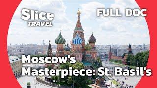 St. Basil's Cathedral: Ivan the Terrible's Iconic Masterpiece in Moscow | SLICE TRAVEL | FULL DOC