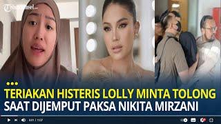 Teriakan Histeris Lolly Minta Tolong Saat Dijemput Paksa Nikita Mirzani, Dibawa ke Rumah Sakit