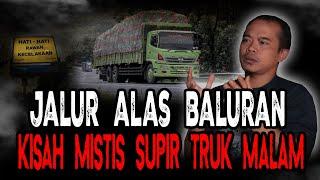 KISAH MISTIS SUPIR TRUK LINTAS ALAS BALURAN! BIKIN MERINDING