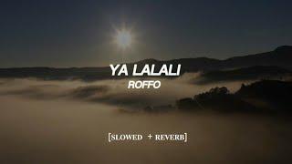 YA LALALI - ROFFO  [𝐒𝐋𝐎𝐖𝐄𝐃  + 𝐑𝐄𝐕𝐄𝐑𝐁]