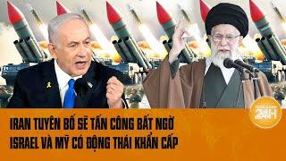 Toàn cảnh thế giới 12/8: Iran tuyên bố sẽ tấn công bất ngờ, Israel và Mỹ có động thái khẩn cấp