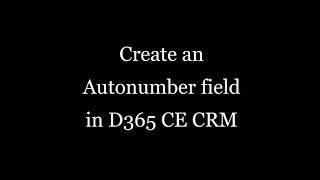 Dynamics 365 CE CRM Autonumber Field