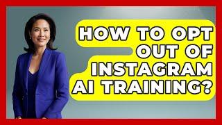 How To Opt Out Of Instagram AI Training? - Everyday-Networking