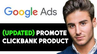 UPDATED HOW TO USE GOOGLE ADS TO PROMOTE CLICKBANK PRODUCTS 2024! (FULL GUIDE)