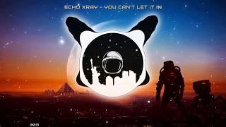 Echo Xray - You Can't Let It In