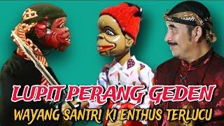 LUPIT PERANG GEDEN, WAYANG SANTRI KI ENTHUS TERLUCU