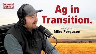 Ag in Transition | Interview with Mike Ferguson | Flaman Connect Podcast